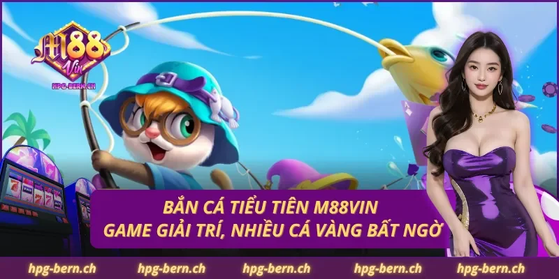 Bắn Cá Tiểu Tiên M88Vin – Game Giải Trí, Nhiều Cá Vàng Bất Ngờ