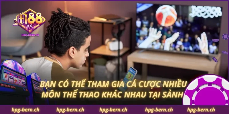 Bạn có thể tham gia cá cược nhiều môn thể thao khác nhau tại sảnh