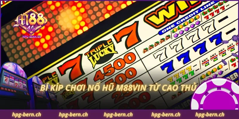 Bí kíp chơi nổ hũ M88Vin từ cao thủ