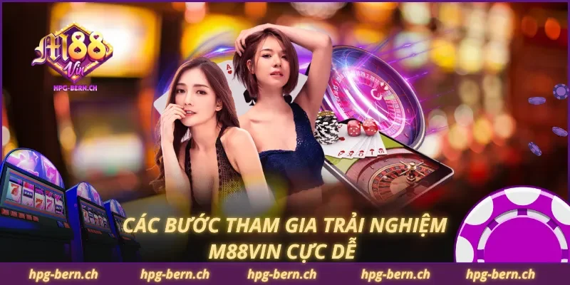Các bước tham gia trải nghiệm M88Vin cực dễ