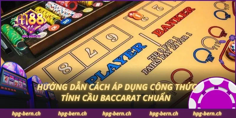 Hướng dẫn cách áp dụng công thức tính cầu baccarat chuẩn