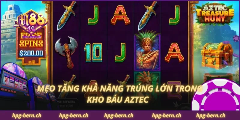 Mẹo tăng khả năng trúng lớn trong kho báu Aztec