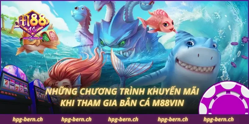Những chương trình khuyến mãi khi tham gia bắn cá M88Vin