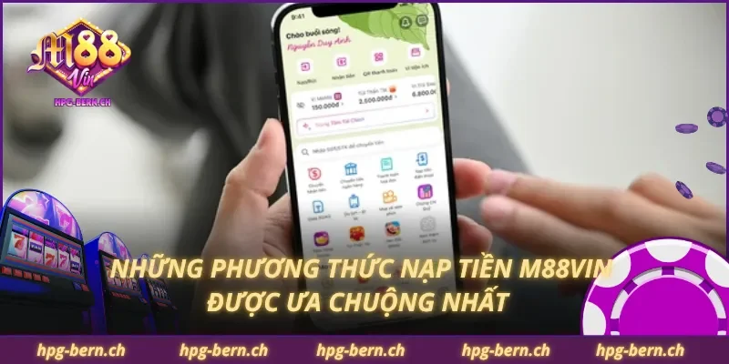 Những phương thức nạp tiền M88Vin được ưa chuộng nhất