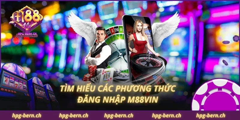 Tìm hiểu các phương thức đăng nhập M88Vin